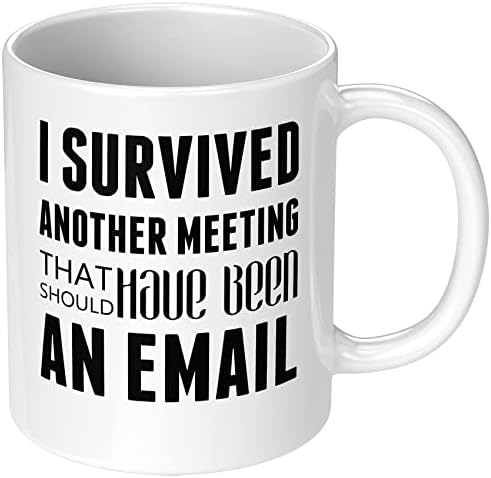 Preživio sam još jedan sastanak koji je trebao biti E-mail keramička šolja za kafu smiješni saradnik prisutan kancelarijski Humor